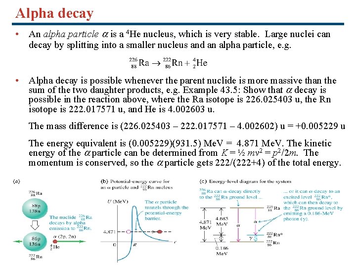 Alpha decay • An alpha particle is a 4 He nucleus, which is very