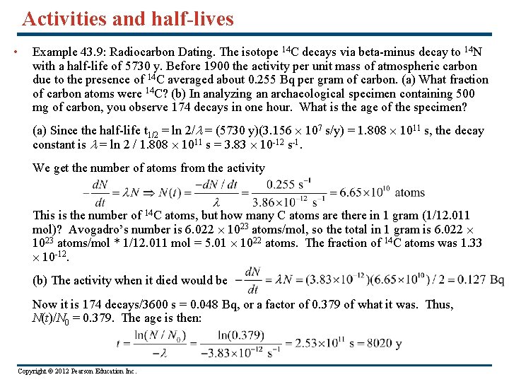 Activities and half-lives • Example 43. 9: Radiocarbon Dating. The isotope 14 C decays