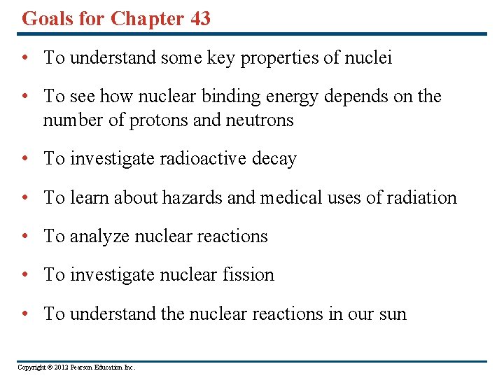 Goals for Chapter 43 • To understand some key properties of nuclei • To