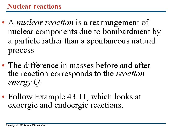 Nuclear reactions • A nuclear reaction is a rearrangement of nuclear components due to