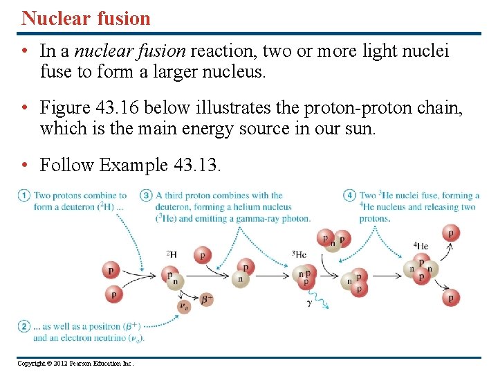 Nuclear fusion • In a nuclear fusion reaction, two or more light nuclei fuse