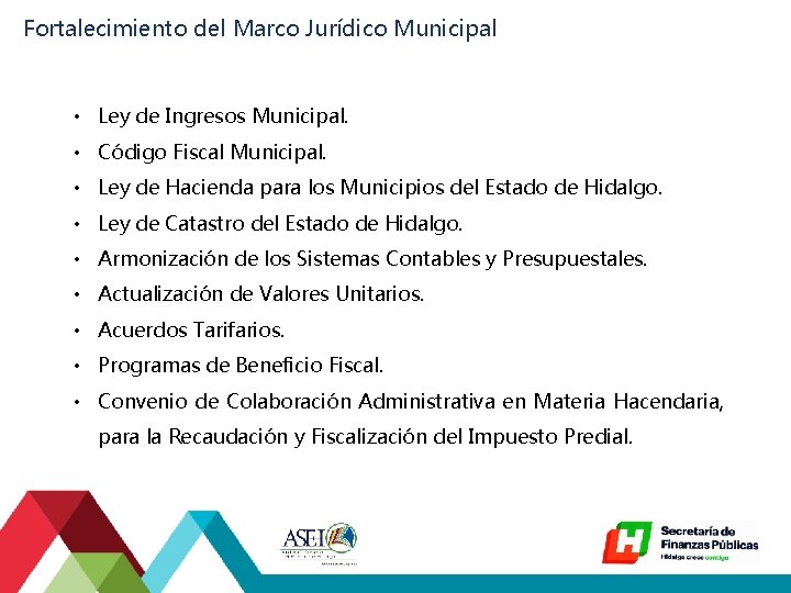 Fortalecimiento del Marco Jurídico Municipal • Ley de Ingresos Municipal. • Código Fiscal Municipal.