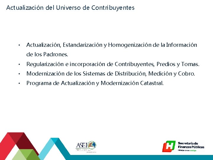 Actualización del Universo de Contribuyentes • Actualización, Estandarización y Homogenización de la Información de