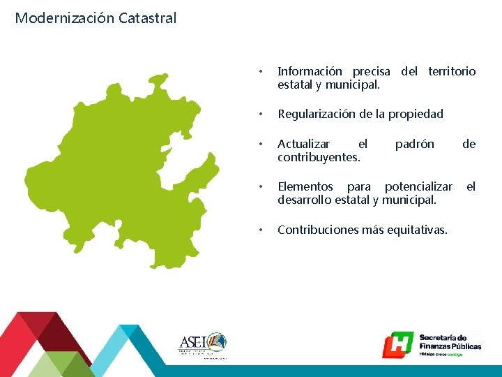 Modernización Catastral • Información precisa del territorio estatal y municipal. • Regularización de la