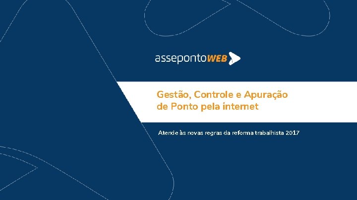 Gestão, Controle e Apuração de Ponto pela internet Atende às novas regras da reforma