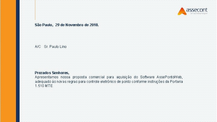 São Paulo, 29 de Novembro de 2018. A/C Sr. Paulo Lino Prezados Senhores, Apresentamos