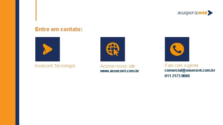 Entre em contato: Assecont Tecnologia Acesse nosso site www. assecont. com. br Fale com