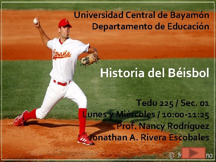 Universidad Central de Bayamón Departamento de Educación Historia del Béisbol Tedu 225 / Sec.