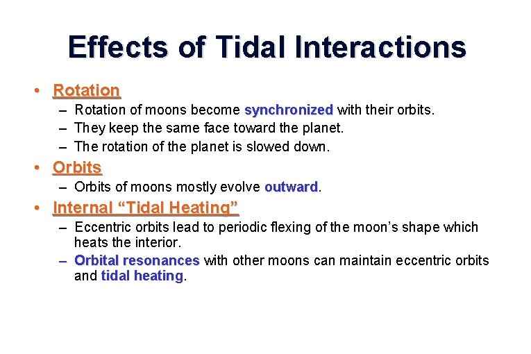 Effects of Tidal Interactions • Rotation – Rotation of moons become synchronized with their