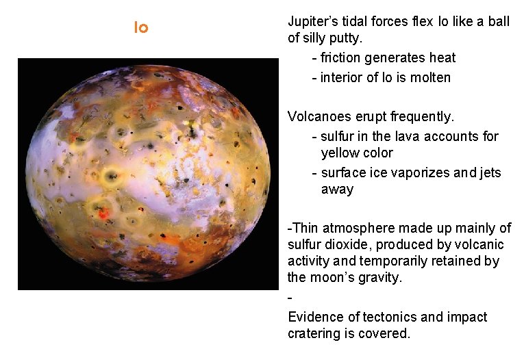 Io Jupiter’s tidal forces flex Io like a ball of silly putty. - friction