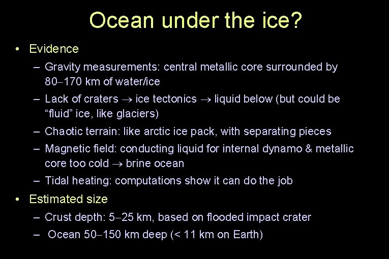 Ocean under the ice? • Evidence – Gravity measurements: central metallic core surrounded by
