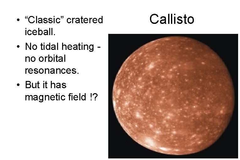  • “Classic” cratered iceball. • No tidal heating no orbital resonances. • But