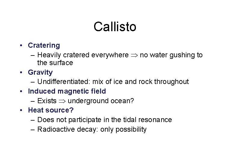 Callisto • Cratering – Heavily cratered everywhere no water gushing to the surface •