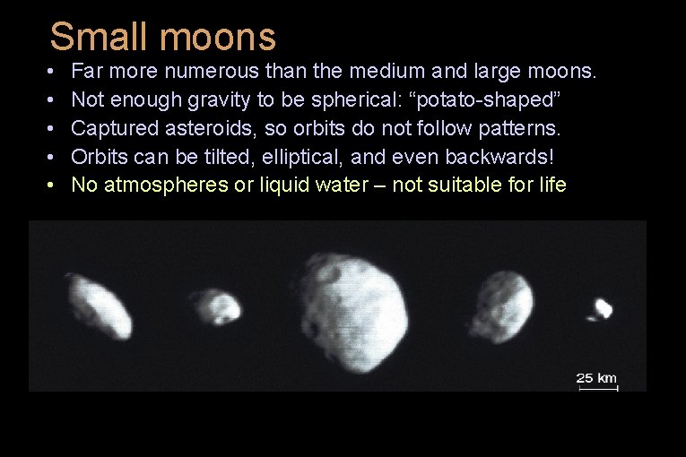 Small moons • • • Far more numerous than the medium and large moons.