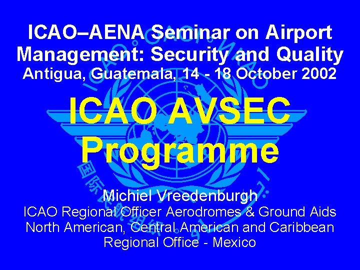 ICAO–AENA Seminar on Airport Management: Security and Quality Antigua, Guatemala, 14 - 18 October