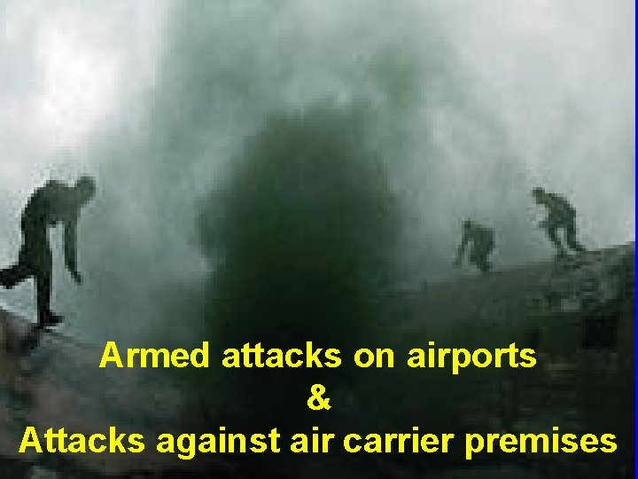 Armed attacks on airports & Attacks against air carrier premises 