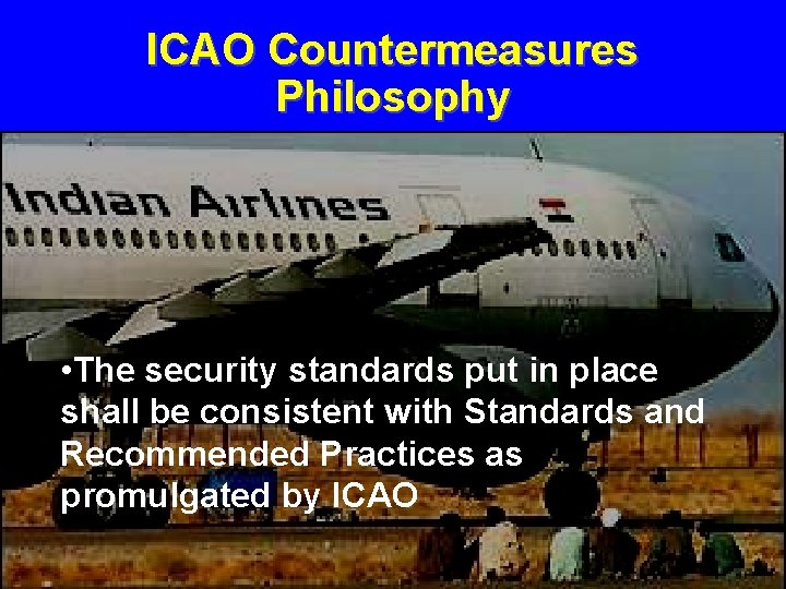ICAO Countermeasures Philosophy • The security standards put in place shall be consistent with