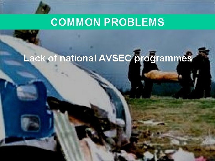 COMMON PROBLEMS Lack of national AVSEC programmes 