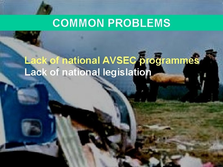 COMMON PROBLEMS Lack of national AVSEC programmes Lack of national legislation 