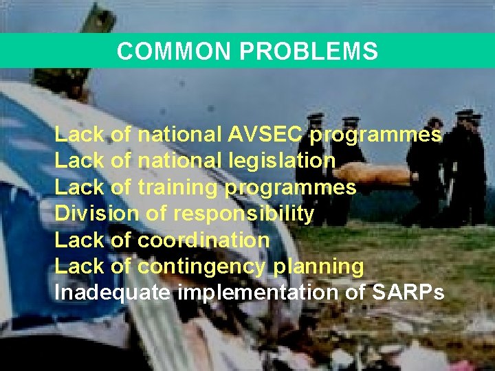 COMMON PROBLEMS Lack of national AVSEC programmes Lack of national legislation Lack of training