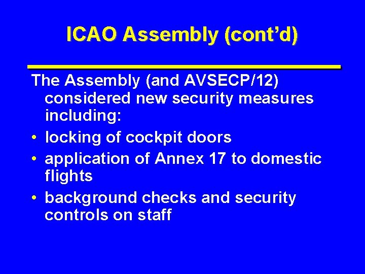 ICAO Assembly (cont’d) The Assembly (and AVSECP/12) considered new security measures including: • locking
