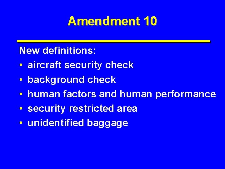 Amendment 10 New definitions: • aircraft security check • background check • human factors