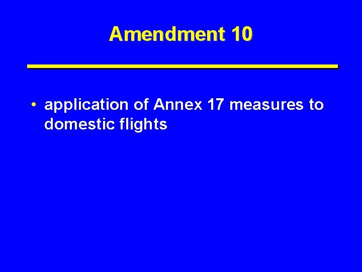 Amendment 10 • application of Annex 17 measures to domestic flights 