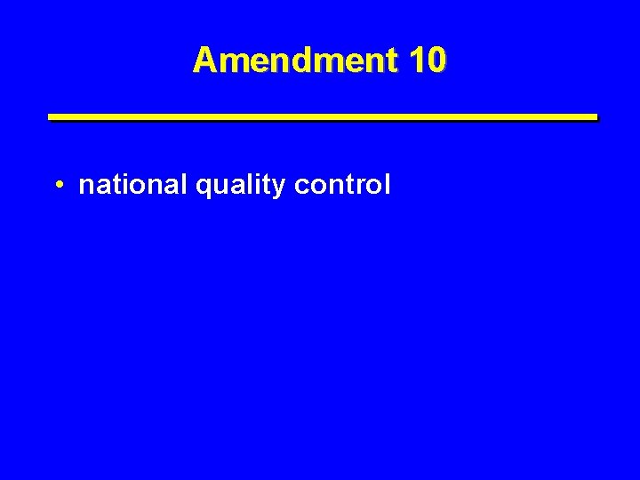 Amendment 10 • national quality control 