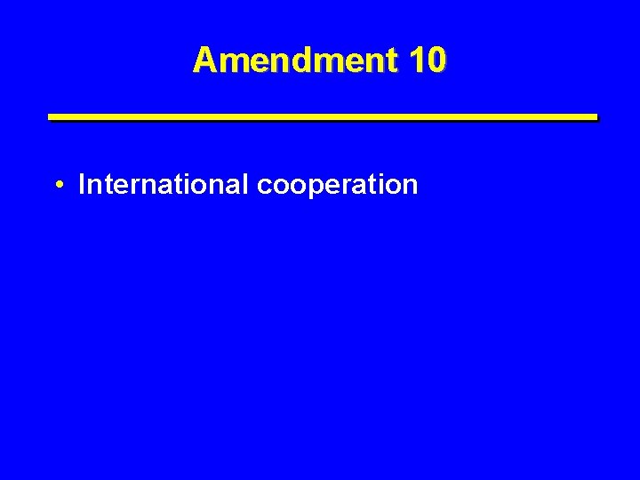 Amendment 10 • International cooperation 