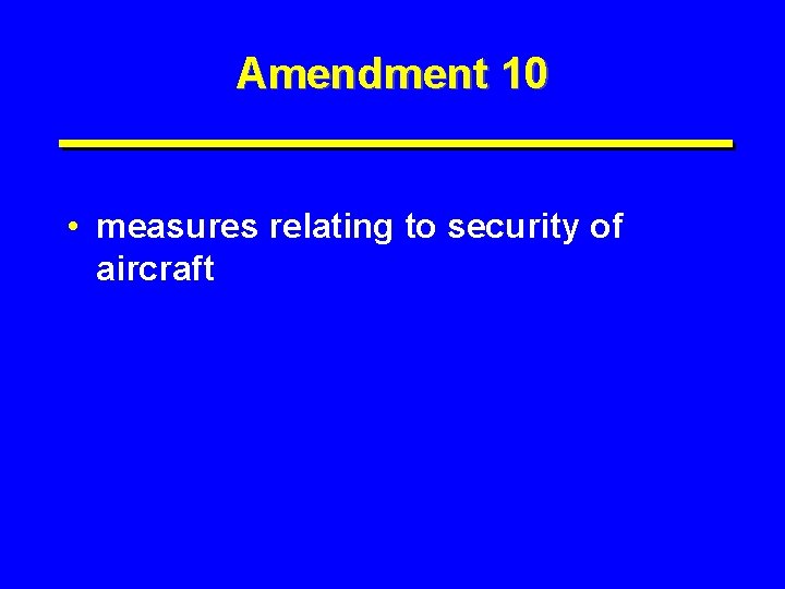 Amendment 10 • measures relating to security of aircraft 