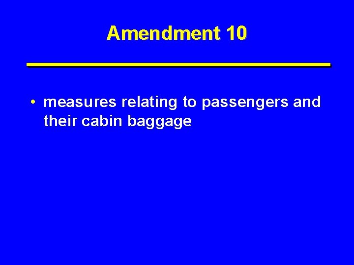 Amendment 10 • measures relating to passengers and their cabin baggage 