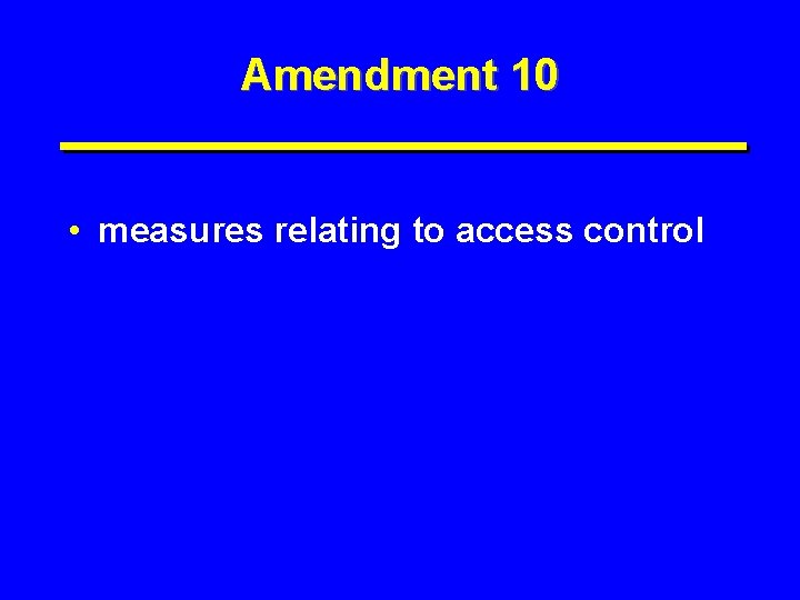 Amendment 10 • measures relating to access control 