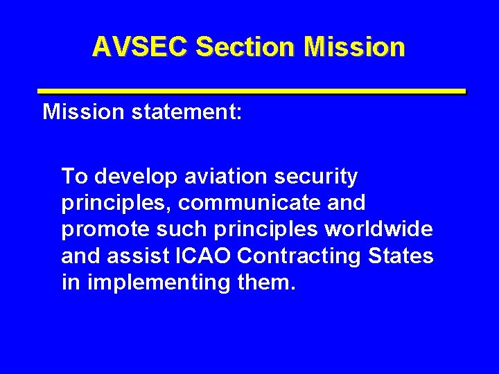 AVSEC Section Mission statement: To develop aviation security principles, communicate and promote such principles