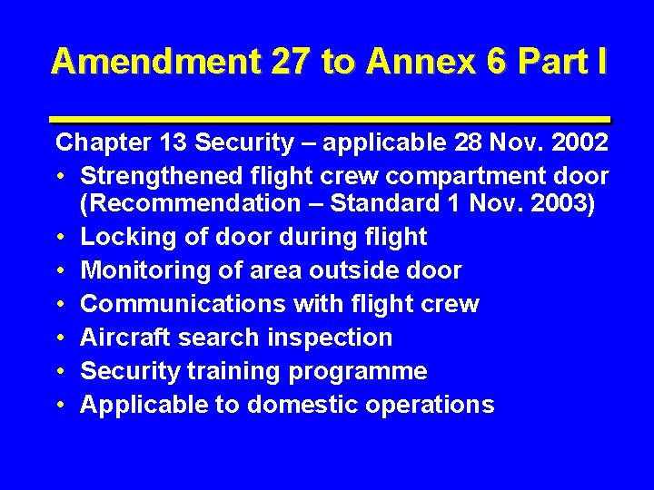 Amendment 27 to Annex 6 Part I Chapter 13 Security – applicable 28 Nov.