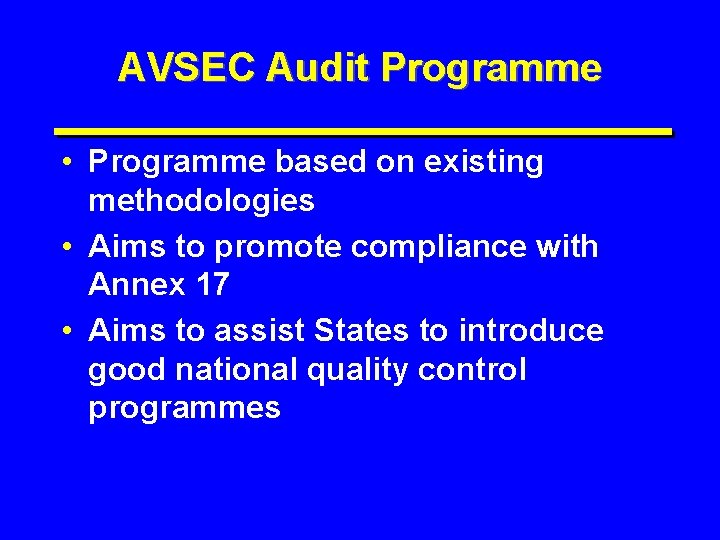 AVSEC Audit Programme • Programme based on existing methodologies • Aims to promote compliance