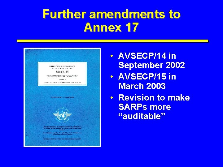 Further amendments to Annex 17 • AVSECP/14 in September 2002 • AVSECP/15 in March