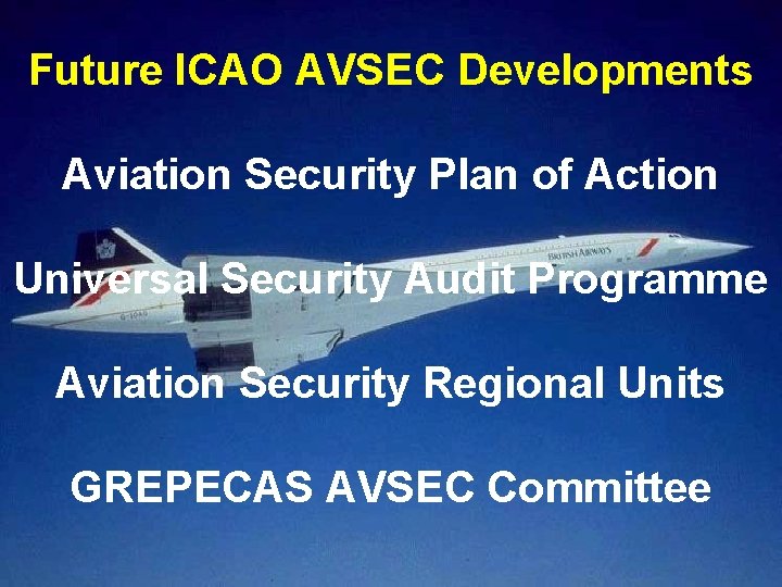 Preventive Measures Key Future ICAO AVSEC Developments Concepts Aviation Security Plan of Action Universal