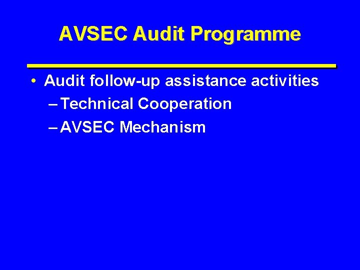 AVSEC Audit Programme • Audit follow-up assistance activities – Technical Cooperation – AVSEC Mechanism