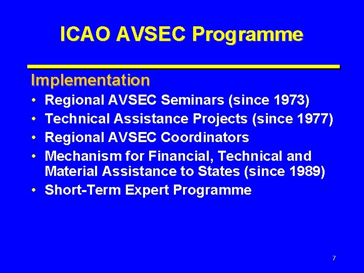 ICAO AVSEC Programme Implementation • • Regional AVSEC Seminars (since 1973) Technical Assistance Projects