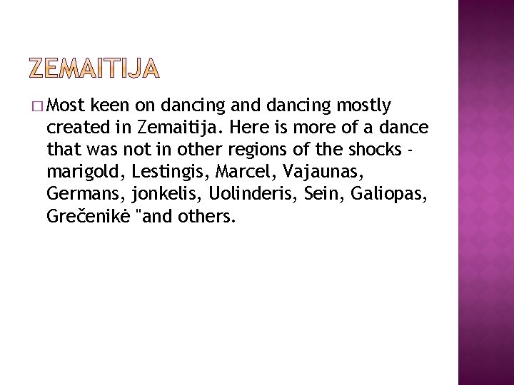 � Most keen on dancing and dancing mostly created in Zemaitija. Here is more