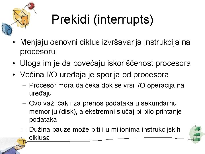 Prekidi (interrupts) • Menjaju osnovni ciklus izvršavanja instrukcija na procesoru • Uloga im je