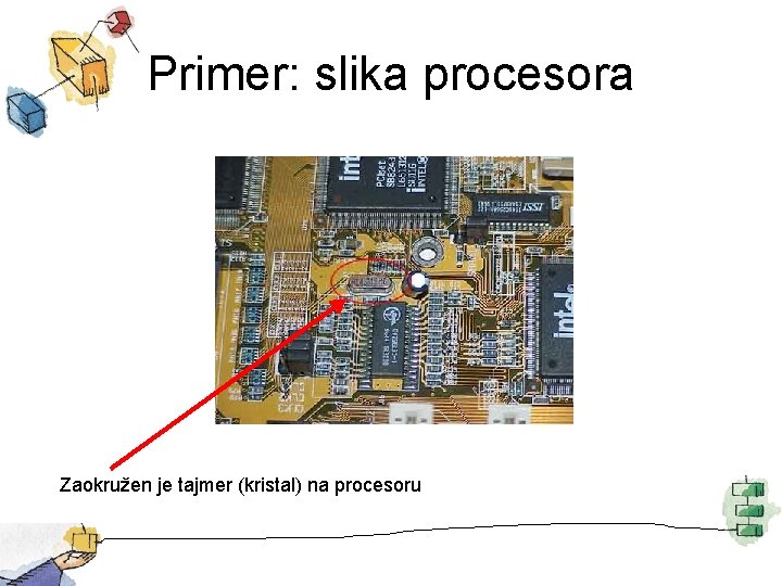 Primer: slika procesora Zaokružen je tajmer (kristal) na procesoru 