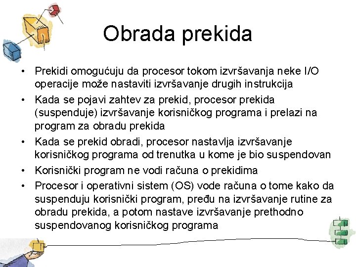 Obrada prekida • Prekidi omogućuju da procesor tokom izvršavanja neke I/O operacije može nastaviti