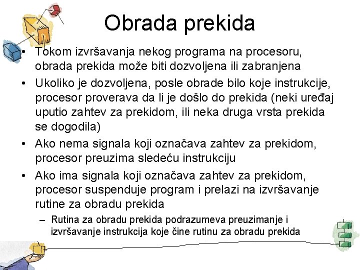 Obrada prekida • Tokom izvršavanja nekog programa na procesoru, obrada prekida može biti dozvoljena