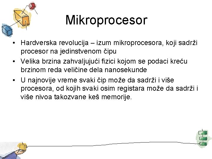 Mikroprocesor • Hardverska revolucija – izum mikroprocesora, koji sadrži procesor na jedinstvenom čipu •