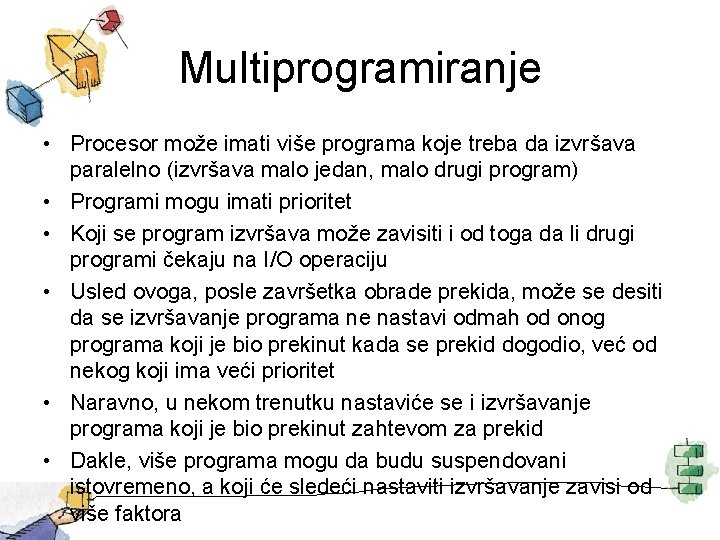 Multiprogramiranje • Procesor može imati više programa koje treba da izvršava paralelno (izvršava malo