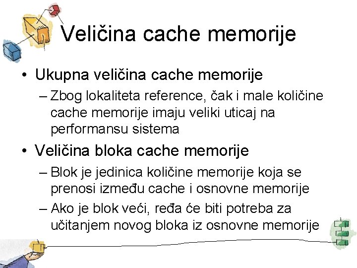 Veličina cache memorije • Ukupna veličina cache memorije – Zbog lokaliteta reference, čak i