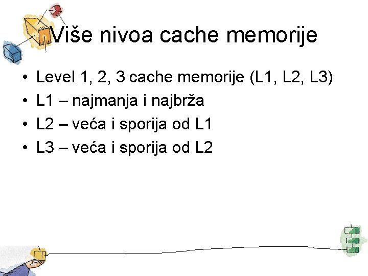 Više nivoa cache memorije • • Level 1, 2, 3 cache memorije (L 1,