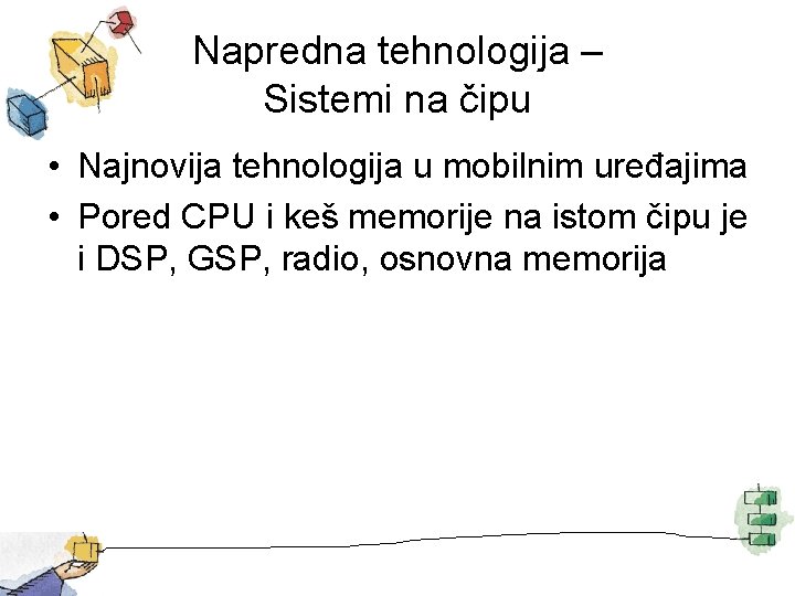 Napredna tehnologija – Sistemi na čipu • Najnovija tehnologija u mobilnim uređajima • Pored