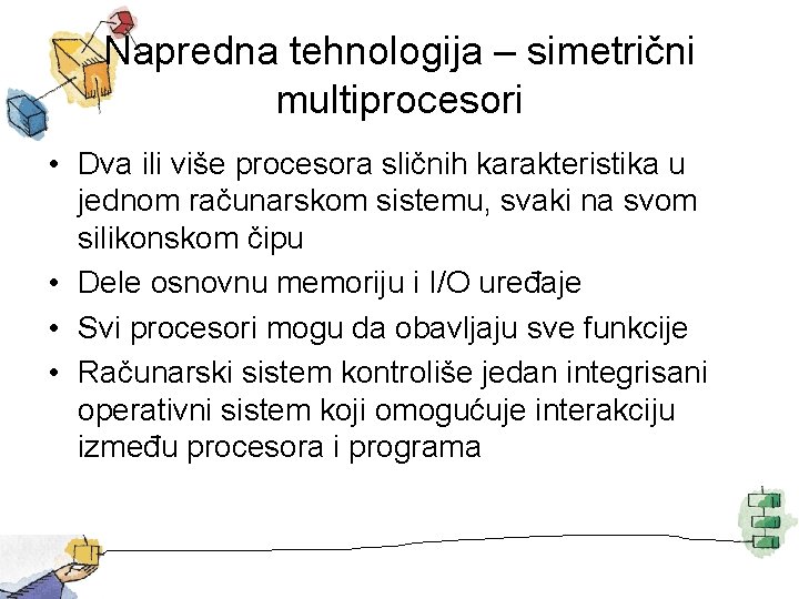 Napredna tehnologija – simetrični multiprocesori • Dva ili više procesora sličnih karakteristika u jednom